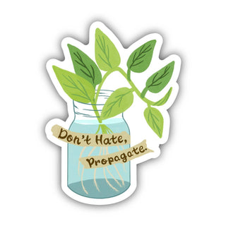 The Don't Hate, Propogate Sticker features green plant cuttings rooting in a glass jar with "Don’t Hate, Propagate." on a beige ribbon—perfect as a green thumb gift or to promote mental health awareness.
