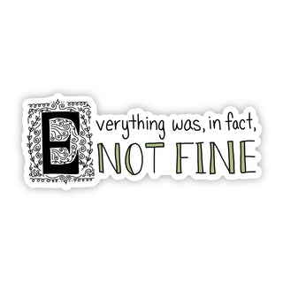 The "Everything Was, In Fact, Not Fine | Sticker" features bold green "NOT FINE" text with an ornate swirled E—a humorous vinyl decal perfect for fans of Jim Dale's storytelling.
