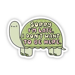 Sticker of a turtle with text 'Sorry I'm late, I don't want to be here.' on a white background