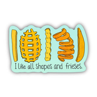 The “I Like All Shapes And Frieses | Sticker” features four different types of fries—waffle, crinkle, curly, and straight—displayed against a light blue background with the phrase “I like all shapes and frieses.” printed underneath. This playful vinyl sticker is a great way to promote mental health awareness by celebrating uniqueness and self-worth—just like our favorite kinds of fries!.