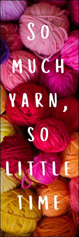 Printable Bookmarks for Knitters - Brights features vibrant yarn in pink, red, yellow, and orange with the text, "So much yarn, so little time"—ideal for creating colorful printable or knitting bookmarks for yarn lovers.